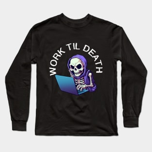 Skeleton on Laptop - Work Til Death (White Lettering) Long Sleeve T-Shirt